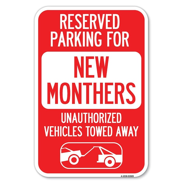 Reserved Parking for New Mothers Unautho Heavy-Gauge Aluminum Sign, 12" x 18", A-1218-23089